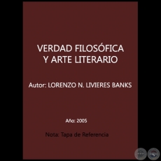 VERDAD FILOSFICA Y ARTE LITERARIO - Autor: LORENZO N. LIVIERES BANKS - Ao 2005